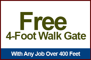 Free 4-Foot Walk Gate With Any Job Over 400 Feet